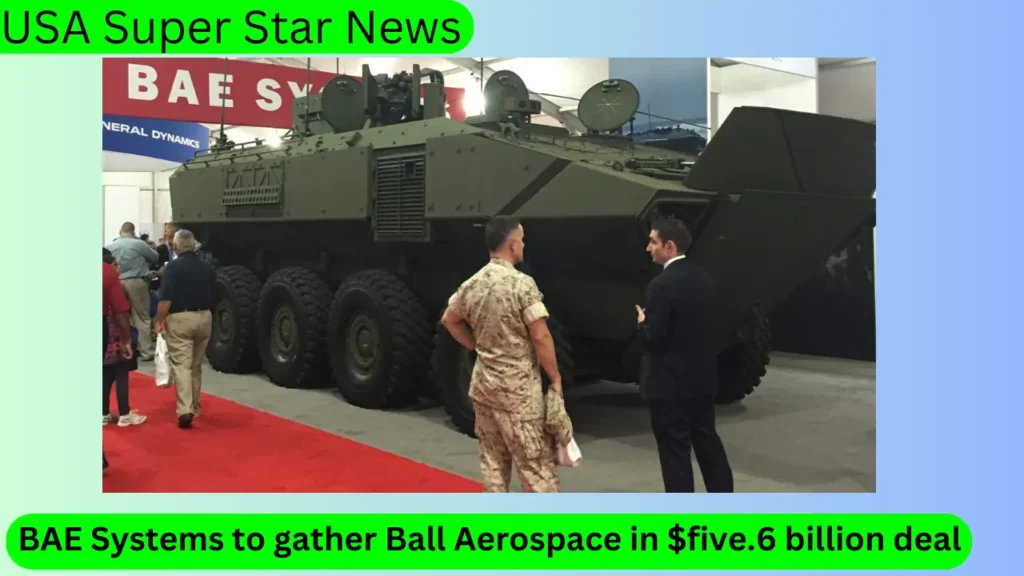 BAE Systems to Gather Ball Aerospace in $five.6 Billion Deal