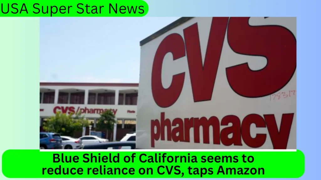 Blue Shield of California seems to reduce reliance on CVS, taps Amazon