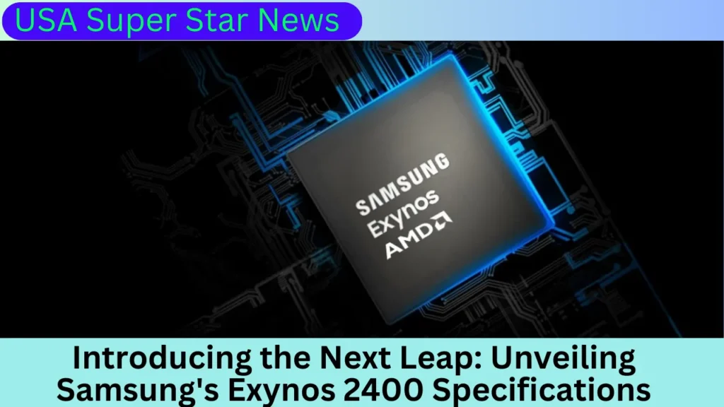 Introducing the Next Leap Unveiling Samsung's Exynos 2400 Specifications
