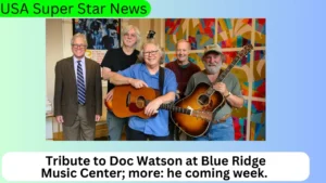 Tribute to Doc Watson at Blue Ridge Music Center; more