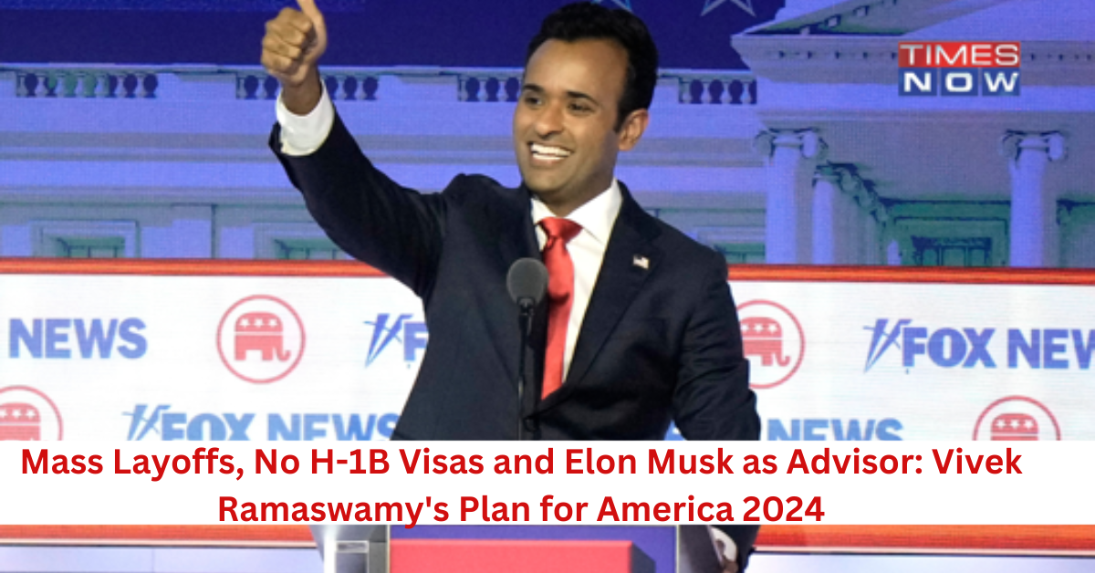 Mass Layoffs, No H-1B Visas and Elon Musk as Advisor: Vivek Ramaswamy's Plan for America 2024